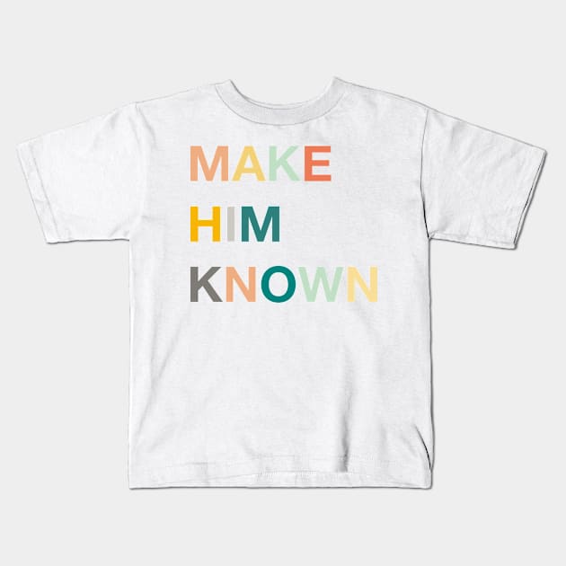 make him known Kids T-Shirt by andienoelm